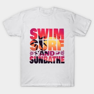 SWIM SURF AND SUNBATHE  CUSTOM TYPOGRAPHY T SHIRT DESIGN FOR SUMMER T-Shirt